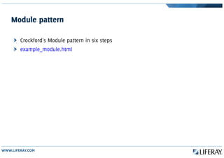 Module pattern
Crockford's Module pattern in six steps
example_module.html
 