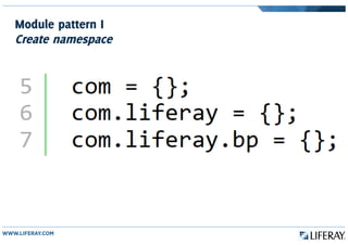Module pattern I
Create namespace
 