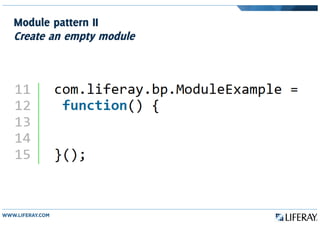 Module pattern II
Create an empty module
 
