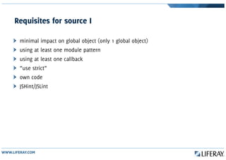 Requisites for source I
minimal impact on global object (only 1 global object)
using at least one module pattern
using at least one callback
“use strict”
own code
JSHint/JSLint
 