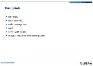 Plus points
unit tests
doc-comments
code coverage test
AJAX
server with nodejs
using at least one inheritance-pattern
 