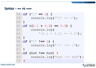 Syntax – == vs ===
 