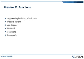 Preview V. Functions
augmenting built-ins, inheritance
module pattern
can JS oop?
bonus ??
questions
homework
 