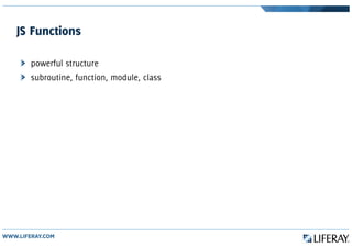 JS Functions
powerful structure
subroutine, function, module, class
 