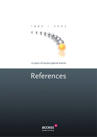 10 years of access-special events
References
1 9 9 7 – 2 0 0 7
 