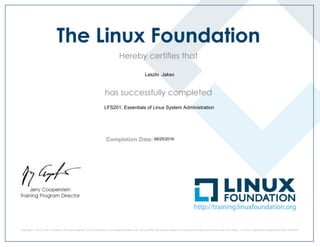 Completion Date:
Laszlo Jakso
LFS201: Essentials of Linux System Administration
08/25/2016
 
