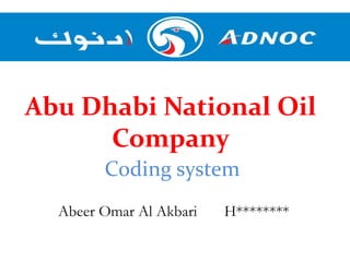 Abu Dhabi National Oil
Company
Abeer Omar Al Akbari H********
Coding system
 