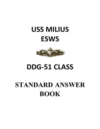 USS MILIUS
ESWS
DDG-51 CLASS
STANDARD ANSWER
BOOK
 