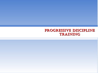 ProgressiveProgressive DisciPlineDisciPline
TrainingTraining
 