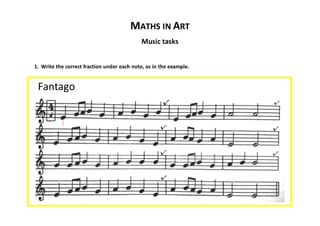 MATHS IN ART
Music tasks
1. Write the correct fraction under each note, as in the example.
Fantago
1
4
 