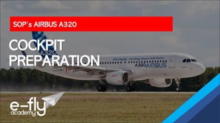 SOP´s AIRBUS A320
COCKPIT
PREPARATION
 