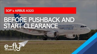 SOP´s AIRBUS A320
BEFORE PUSHBACK AND
START CLEARANCE
 