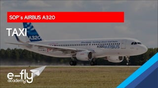 SOP´s AIRBUS A320
TAXI
 