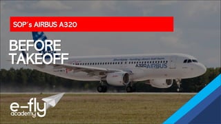 SOP´s AIRBUS A320
BEFORE
TAKEOFF
 