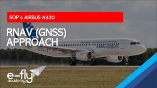 SOP´s AIRBUS A320
RNAV (GNSS)
APPROACH
 
