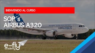 BIENVENIDO AL CURSO
SOP´s
AIRBUS A320
 
