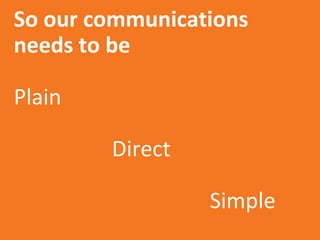 Aetna Inc.
So our communications
needs to be
Plain
Direct
Simple
 