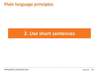 Aetna Inc.Writing Plain is Everyone’s Gain
Plain language principles
33
2. Use short sentences
 