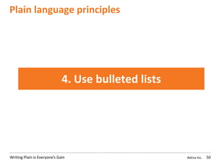 Aetna Inc.Writing Plain is Everyone’s Gain
Plain language principles
50
4. Use bulleted lists
 
