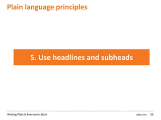 Aetna Inc.Writing Plain is Everyone’s Gain
Plain language principles
56
5. Use headlines and subheads
 