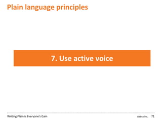 Aetna Inc.Writing Plain is Everyone’s Gain
Plain language principles
71
7. Use active voice
 