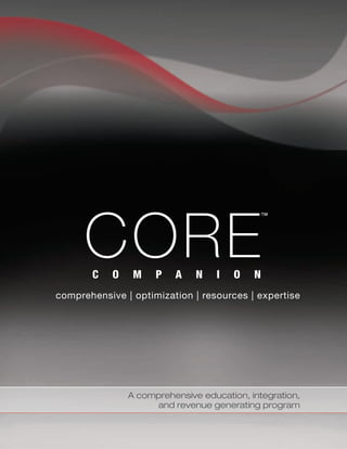 A comprehensive education, integration,
and revenue generating program
C O M P A N I O N
CORE
TM
comprehensive | optimization | resources | expertise
 