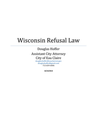 Wisconsin Refusal Law
Douglas Hoffer
Assistant City Attorney
City of Eau Claire
douglas.hoffer@eauclairewi.gov
douglashoffer@gmail.com
715-839-6006
10/10/2014
 