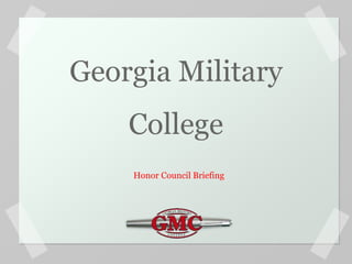 Georgia Military
College
Honor Council Briefing
 