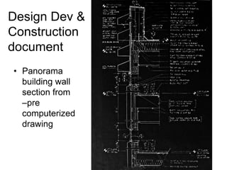 Design Dev &
Construction
document
• Panorama
building wall
section from
–pre
computerized
drawing
 