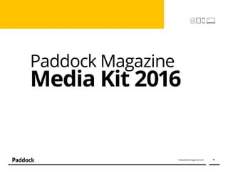thepaddockmagazine.com ‣
Paddock Magazine
Media Kit 2016
 