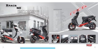 15 16
XRAC&
50
- Transmission
- Front Brake
- Rear Brake
- Front Tires
- Rear Tires
- Length
- Width
- Height
- Basic Weight
- Fuel Capacity
- Colors
CVT V-Belt Type
Disc
Drum
120/70-12
120/70-12
1830 mm
660 mm
1170 mm
92 kg
6.8 L
Bla 605 // Whi 702
- Engine Type
- Cylinder Type
- Displacement
- Ignition
- Cooling
- Starting
- Max. Power
- Compression Ratio
- Bore×Stroke
- Battery
2T
Horizontal
49.3 cc
CDI
Forced Air
Electric & Kick
3.5 kw / 7000 rpm
7.8
Ø 41×37.4 mm
12V 4AH
SPECIFICATIONS
With its race inspired design the TGB X-Race is your number
one choice for a sporty commute. Its smooth 50cc engine
guarantees economical and reliable performance.
+ FEATURES:
 