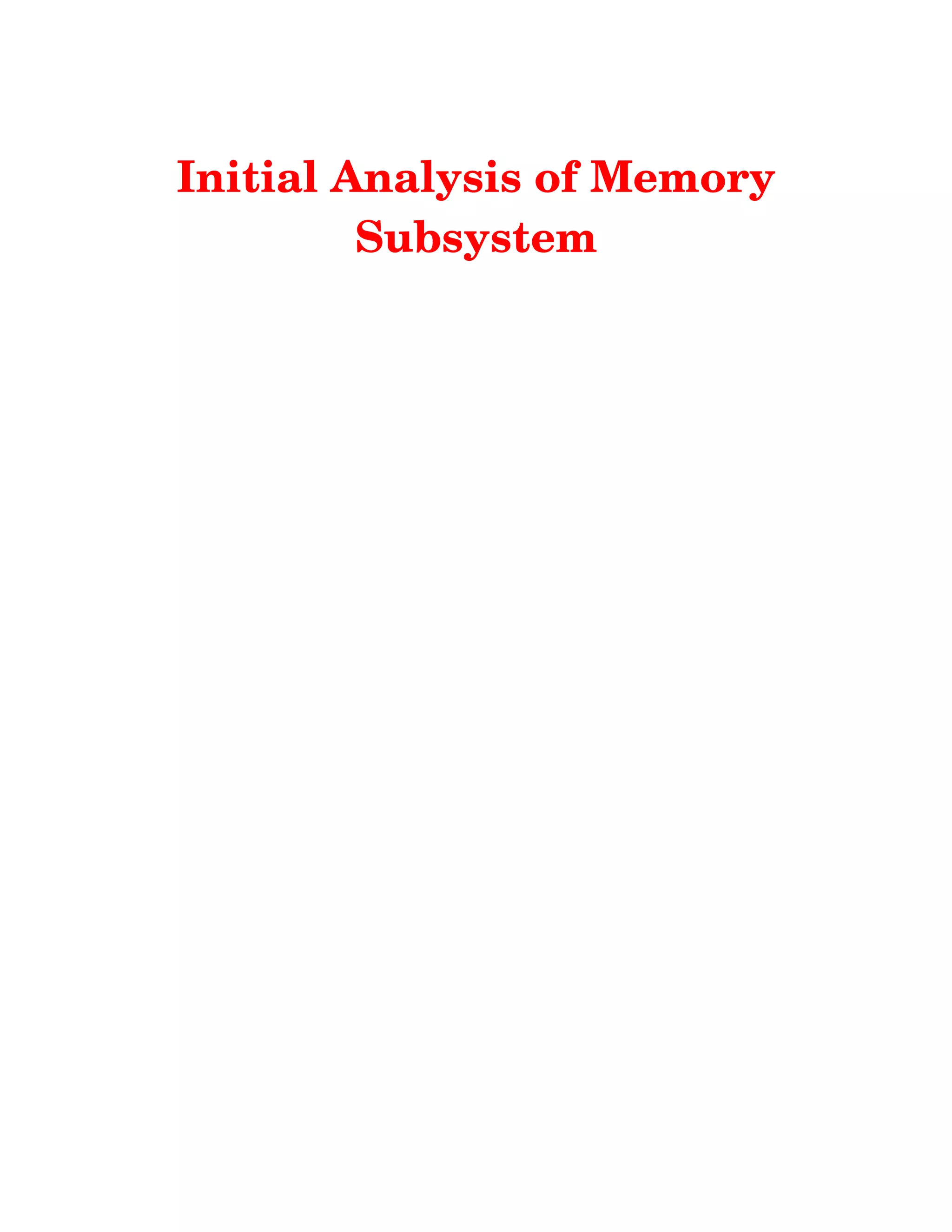 Initial Analysis of Memory
Subsystem
 