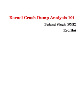 Kernel Crash Dump Analysis 101
Buland Singh (SME)
Red Hat
 