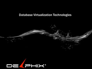 Database Virtualization Technologies
 