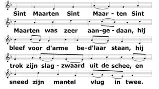 S i n t - M a a r t e n w a s z e e r a a n g e d a a n ,
h i j b l e e f v o o r d ' a r m e b e d ’ l a a r s t a a n ,
h i j t r o k z i j n s l a g z w a a r d u i t d e s c h e e ,
e n s n e e d z i j n m a n t e l v l u g i n t w e e .
 