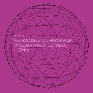 Anjan Chatterjee


NeurologiczNa orgaNizacja
myśleNia przestrzeNNego
i języka
 