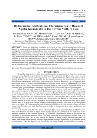 International Advance Journal of Engineering Research (IAJER)
Volume 3, Issue 3 (March- 2020), PP 01-19
ISSN: 2360-819X
www.iajer.com
Engineering Journal www.iajer.com Page | 1
Research Paper Open Access
Hydrochemical And Statistical Characterization Of Basement
Aquifer Groundwater in The Extreme Northern Togo
Goumpoukini BOGUIDO1
, Masamaèya D. T. GNAZOU1
, Rim TRABELSI2
,
Lallébila. TAMPO1
, AYAH Massabalo1
, Kamel ZOUARI2
, Limam Moctar
BAWA1
, Gbandi DJANEYE-BOUNDJOU1
1
Laboratory of Water Chemistry, Faculty of Science, University of Lomé, PO. Box: 1515 – Lomé, Togo.
2
Laboratory of Radio-Analysis and Environment (LRAE), National Engineering School of Sfax (ENIS), Tunisia.
ABSTRACT: About two third of the population in the North of Togo lives in rural and semi-rural areas,
depends on groundwater for drinking, for domestic and agricultural uses. Hydrochemical and statistical methods
investigation are carried out on the groundwater of the basement aquifer system in the North of Togo in order to
determine the mineralization water process. Chemical analysis were made at Laboratory of Water Chemistry
(LCE) at University of Lomé according to AFNOR methods. The quality of groundwater has been conducted by
using multivariate statistical and spatial analyses. Major chemical elements show that this aquifer system is
composed by fresh water dominated by the Ca-Mg-HCO3 and Ca-HCO3 water types (about 93%). According to
hydrochemical and multivariate statistical analysis, groundwater mineralization is caused by the silicates
weathering related to the residence time of water in the aquifer, anthropogenic activities in urban environment
and agricultural area, soil CO2 diffusion and cation exchange process.
Keywords:- Birrimian aquifer, Hydrochemical, multivariate statistical analysis, mineralization water process.
I. INTRODUCTION
On a global scale, about two third of the population in the Savannas region in Togo, lives in rural and
semi-rural areas, depends on groundwater for drinking and for domestic uses [1]. Surface water is easily
accessible, but they are subject to increasing pollution and a significant temporal and seasonal variation in their
quantity. Unlike surface water, groundwater has the advantage of being less exposed to pollution, being
available near demand points and having a quantity that varies little with the seasons [2]. This supplying point
once of good quality, is currently threatened by various points and diffuse sources of contamination [3]. It is the
main source of water supply for people in the Savannah region of Togo, given the occasional drying up of
traditional water points (backwaters, springs and traditional wells) following the effects of climate change.
Indeed, Togo is a small country in West Africa covering an area of 56,600 km2
. It is divided into five
major economic regions, the fifth region being the Savannah region located in the extreme north of the country.
The study area is located in the Savannah region, which is bordered in the North by Burkina Faso, in the South
by the Kara region, in the West by Ghana and in the East by Republic of Benin. The rate of drinking water
supply in the region in 2007 was estimated at 16.6% in rural and semi-rural areas, 44.2% in urban areas with an
average of 24.7% [1]. In front of this shortage, the Togolese State, with the help of a few donors, initiated a
national program of village hydraulics throughout the Savannah region, the objective of which was to supply
drinking water in all areas of the country, sub-prefectures and more generally in all urban, peri-urban and rural
areas of the region [4]. This program has made it possible to build several water points in villages only from
groundwater. Nowadays, no study has been done in order to characterize these waters qualitatively and
quantitatively.
At the national level, the works carried out concerned the coastal sedimentary basin and the few works
done in the basement are those of [5] (in plateau region) and [6] (in Kara region ). The study done on the
Birrimian basement of the Savannah region by [7] focused on a mathematical model of the structure and
functioning of the exploited basement aquifer. This study shows that the overall rainfall shortage since 1970,
and which increased from 1983 to 1985, resulted in a decrease in annual recharge for these three years. The
present study aimed to determine the hydrogeochemical characteristics of groundwater of the basement aquifer
in northwestern Togo for domestic use. Specifically, the study focused on determining the quality of
 