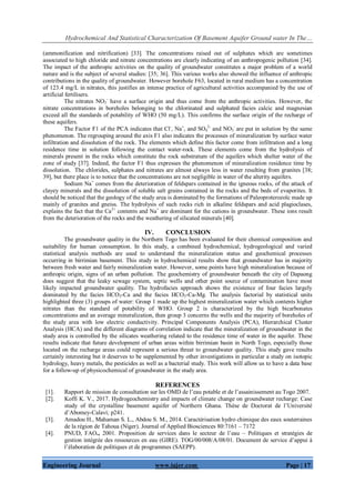 Hydrochemical And Statistical Characterization Of Basement Aquifer Ground water In The…
Engineering Journal www.iajer.com Page | 17
(ammonification and nitrification) [33]. The concentrations raised out of sulphates which are sometimes
associated to high chloride and nitrate concentrations are clearly indicating of an anthropogenic pollution [34].
The impact of the anthropic activities on the quality of groundwater constitutes a major problem of a world
nature and is the subject of several studies: [35; 36]. This various works also showed the influence of anthropic
contributions in the quality of groundwater. However borehole F63, located in rural medium has a concentration
of 123.4 mg/L in nitrates, this justifies an intense practice of agricultural activities accompanied by the use of
artificial fertilisers.
The nitrates NO3
-
have a surface origin and thus come from the anthropic activities. However, the
nitrate concentrations in boreholes belonging to the chlorinated and sulphated facies calcic and magnesian
exceed all the standards of potability of WHO (50 mg/L). This confirms the surface origin of the recharge of
these aquifers.
The Factor F1 of the PCA indicates that Cl-
, Na+
, and SO4
2-
and NO3
-
are put in solution by the same
phenomenon. The regrouping around the axis F1 also indicates the processes of mineralization by surface water
infiltration and dissolution of the rock. The elements which define this factor come from infiltration and a long
residence time in solution following the contact water-rock. These elements come from the hydrolysis of
minerals present in the rocks which constitute the rock substratum of the aquifers which shelter water of the
zone of study [37]. Indeed, the factor F1 thus expresses the phenomenon of mineralization residence time by
dissolution. The chlorides, sulphates and nitrates are almost always less in water resulting from granites [38;
39], but there place is to notice that the concentrations are not negligible in water of the alterity aquifers.
Sodium Na+
comes from the deterioration of feldspars contained in the igneous rocks, of the attack of
clayey minerals and the dissolution of soluble salt grains contained in the rocks and the beds of evaporites. It
should be noticed that the geology of the study area is dominated by the formations of Paleoproterozoïc made up
mainly of granites and gneiss. The hydrolysis of such rocks rich in alkaline feldspars and acid plagioclases,
explains the fact that the Ca2+
contents and Na+
are dominant for the cations in groundwater. These ions result
from the deterioration of the rocks and the weathering of silicated minerals [40].
IV. CONCLUSION
The groundwater quality in the Northern Togo has been evaluated for their chemical composition and
suitability for human consumption. In this study, a combined hydrochemical, hydrogeological and varied
statistical analysis methods are used to understand the mineralization status and geochemical processes
occurring in birrimian basement. This study in hydrochemical results show that groundwater has in majority
between fresh water and fairly mineralization water. However, some points have high mineralization because of
anthropic origin, signs of an urban pollution. The geochemistry of groundwater beneath the city of Dapaong
does suggest that the leaky sewage system, septic wells and other point source of contamination have most
likely impacted groundwater quality. The hydrofacies approach shows the existence of four facies largely
dominated by the facies HCO3-Ca and the facies HCO3-Ca-Mg. The analysis factorial by statistical units
highlighted three (3) groups of water: Group 1 made up the highest mineralization water which contents higher
nitrates than the standard of potability of WHO. Group 2 is characterized by the high bicarbonates
concentrations and an average mineralization, then group 3 concerns the wells and the majority of boreholes of
the study area with low electric conductivity. Principal Components Analysis (PCA), Hierarchical Cluster
Analysis (HCA) and the different diagrams of correlation indicate that the mineralization of groundwater in the
study area is controlled by the silicates weathering related to the residence time of water in the aquifer. These
results indicate that future development of urban areas within birrimian basin in North Togo, especially those
located on the recharge areas could represent a serious threat to groundwater quality. This study gave results
certainly interesting but it deserves to be supplemented by other investigations in particular a study on isotopic
hydrology, heavy metals, the pesticides as well as a bacterial study. This work will allow us to have a data base
for a follow-up of physicochemical of groundwater in the study area.
REFERENCES
[1]. Rapport de mission de consultation sur les OMD de l’eau potable et de l’assainissement au Togo 2007.
[2]. Koffi K. V., 2017. Hydrogeochemistry and impacts of climate change on groundwater recharge: Case
study of the crystalline basement aquifer of Northern Ghana. Thèse de Doctorat de l’Université
d’Abomey-Calavi; p241.
[3]. Amadou H., Mahaman S. L., Abdou S. M., 2014. Caractérisation hydro chimique des eaux souterraines
de la région de Tahoua (Niger). Journal of Applied Biosciences 80:7161 – 7172
[4]. PNUD, FAO., 2001. Proposition de services dans le secteur de l’eau – Politiques et stratégies de
gestion intégrée des ressources en eau (GIRE). TOG/00/008/A/08/01. Document de service d’appui à
l’élaboration de politiques et de programmes (SAEPP).
 
