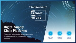 WE
PREDICT
THE
FUTURE
Digital Supply
Chain Platforms
Extending Information, Intelligence and
Business Automation to Drive Value Real-Time
Big Data
Advanced
Analytics
Predictive
Insights
 