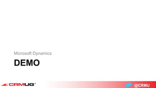 @CRMU
DEMO
Microsoft Dynamics
 