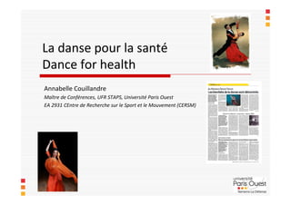 La danse pour la santé
Dance for health
Annabelle Couillandre
Maître de Conférences, UFR STAPS, Université Paris Ouest
EA 2931 CEntre de Recherche sur le Sport et le Mouvement (CERSM)
 