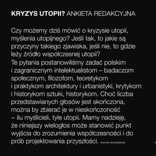 Kryzys utopii? AnkietA redAkcyjnA

czy możemy dziś mówić o kryzysie utopii,
myślenia utopijnego? jeśli tak, to jakie są
pr...