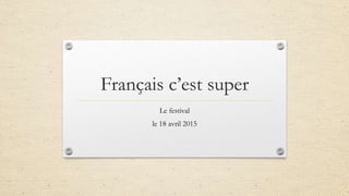 Français c’est super
Le festival
le 18 avril 2015
 