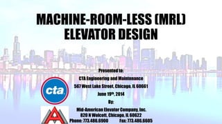 Mrl MACHINE-ROOM-LESS (MRL) ELEVATOR DESIGN to CTA ENGINEERING 19 JUNE 2014 ...