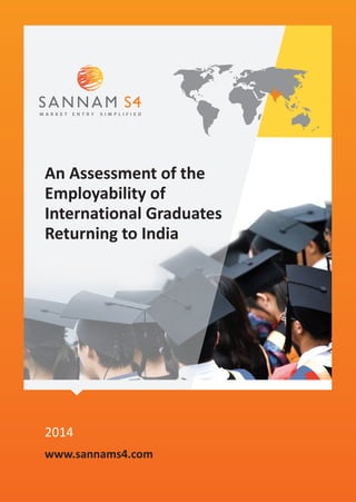 An Assessment of the
Employability of
International Graduates
Returning to India
2014
www.sannams4.com
 
