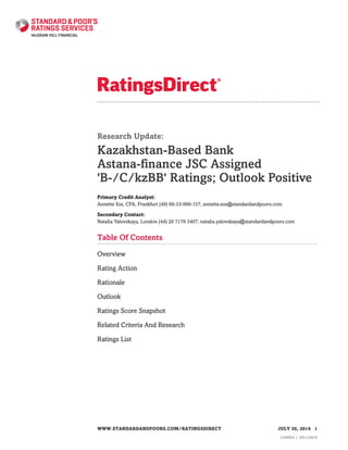 Research Update:
Kazakhstan-Based Bank
Astana-finance JSC Assigned
'B-/C/kzBB' Ratings; Outlook Positive
Primary Credit Analyst:
Annette Ess, CFA, Frankfurt (49) 69-33-999-157; annette.ess@standardandpoors.com
Secondary Contact:
Natalia Yalovskaya, London (44) 20 7176 3407; natalia.yalovskaya@standardandpoors.com
Table Of Contents
Overview
Rating Action
Rationale
Outlook
Ratings Score Snapshot
Related Criteria And Research
Ratings List
WWW.STANDARDANDPOORS.COM/RATINGSDIRECT JULY 30, 2014 1
1349959 | 300132818
 