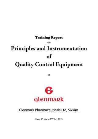 Training Report
on
at
Glenmark Pharmaceuticals Ltd, Sikkim.
From 9th July to 15th July,2015
 