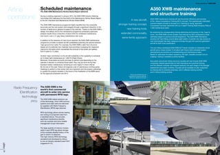 42FAST
A350 XWB maintenance
and structure training
A350 XWB maintenance training will use the proven efficiency and success
of the Airbus Competence Training (ACT) concept. This operationally-orientated
scenario-based concept is focused on a ‘learning by doing’ approach.
Courseware has been optimized with an in-depth Training Need Analysis (TNA) of
1,200 maintenance tasks.
By extracting the corresponding training objectives and focusing on the ‘need to
know’, the A350 XWB course duration was reduced by 20% compared to initial
estimates based on previous aircraft experience. The A350 XWB mechanics/
avionics full Type Rating course takes eight weeks. A specific two-day course on
new technologies has been designed to bridge the gap with previous generation
aircraft to start cross qualification.
The new Airbus-developed A350 XWB ACT trainer includes an interactive virtual
aircraft and a virtual cockpit. It will allow both theory (with animated system
descriptions) and practice of troubleshooting and maintenance tasks.
Based on optimized simulation scenarios, this light, versatile concept runs on
a laptop, making it available at airline facilities.
Successful and proven Airbus structure courses will now include A350 XWB
composite material specificities for both theoretical and practical training,
and the different modules will integrate perfectly into each stage of the damage
assessment and repair workflow. Courses will be available on site, supported
by training kits for practical exercises, and in different training centres,
and in Airbus training centres.
A new aircraft,
stronger training concept,
new training tools,
extended commonality,
same family approach.
Virtual Aircraft Walk Around
maintenance training software
takes you directly to the part
Scheduled maintenance
The A350 XWB Maintenance Review Board Report delivered
During a meeting organized in January 2013, the A350 XWB Industry Steering
Committee (ISC) delivered the first draft of the Maintenance Review Board Report
to the ISC members and Maintenance Review Board (MRB).
The A350 XWB maintenance programme highly benefits from the composite
structures and the new system technologies through a significant reduction in the
number of tasks and a general increase of the intervals. Thanks to the A350 XWB’s
design innovations and to the maintenance programme philosophy approach,
analysis results show a reduction of about 45% for scheduled maintenance
man-hours, over a 12 year heavy maintenance visit cycle.
In addition to the reduction of man-hours required, the A350 XWB maintenance
programme provides increased aircraft availabilities extending the periods between
‘high ground time’ tasks. For example, the A350 XWB’s cabin floor structure
design and its selected new materials have permitted increasing the inspection
interval for the tasks which necessitate the removal of the toilets and galleys,
from 6 years to 12 years.
Another major contribution to the aircraft availability is the capability to schedule
an A-check light maintenance at 1,200 FH (Flight Hours).
Moreover, those tasks are quick and easy to perform and depending on the
operator’s decision to schedule those tasks, they may be done during their
standard weekly maintenance, achieving an even higher A-check interval.
By the end of this year, Airbus will organize a set of maintenance working group
meetings to perform a final review with the customers and the aviation authorities,
to update the analysis dossiers in the frame of the finalisation of the MRB report
for the approval scheduled mid-2014.
Airline
operations
The A350 XWB is the
world’s first commercial
aircraft to enter into service
with permanent RFID tags.
The A350 XWB makes extensive use
of this technology. Over 2,000 avionics,
systems and cabin parts are delivered
by suppliers with Radio Frequency
IDentification (RFID) tags attached.
RFID technology allows remote reading
and writing of component data from
a handheld device. This provides
significant maintenance benefits,
such as a quicker and more reliable
management of part information.
The large quantity of memory incorpo-
rated in each RFID tag allows storage
of the complete detailed history of the
part to which it is attached.
This high-memory RFID technology,
pioneered and developed by Airbus,
is now an industry standard (read FAST
magazine No
47).
Radio Frequency
IDentification
technology
(RFID)
43FAST
A350 XWBAirline operations
 
