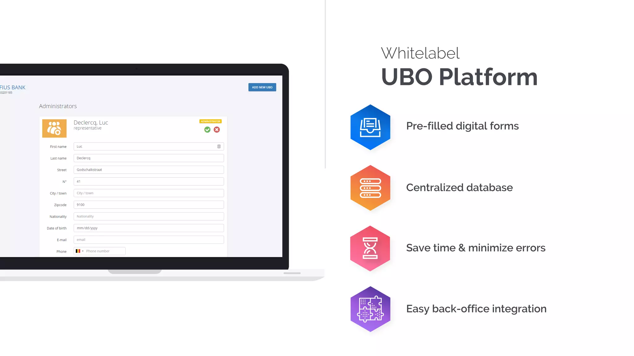 Whitelabel
UBO Platform
Save time & minimize errors
Pre-filled digital forms
Easy back-office integration
Centralized database