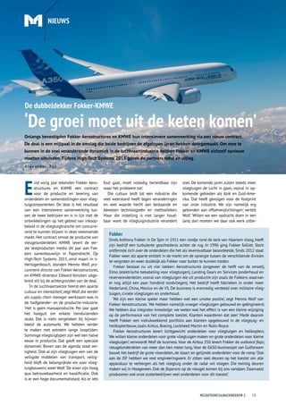 MECHATRONICA&MACHINEBOUW 3 13
E
ind vorig jaar tekenden Fokker Aero­
structures en KWME een contract
voor de productie en levering van
onderdelen en samenstellingen voor vlieg­
tuigcomponenten. De deal is het resultaat
van een intensievere samenwerking tus­
sen de twee bedrijven en is in lijn met de
ontwikkelingen op het gebied van inkoop­
beleid in de vliegtuigbranche om concurre­
rend te kunnen blijven in deze veeleisende
markt. Het contract omvat de productie van
vleugelonderdelen. KMWE levert de eer­
ste testproducten medio dit jaar aan Fok­
kers samenbouwlijn in Papendrecht. Op
High-Tech Systems 2015, eind maart in ’s-
Hertogenbosch, stonden Menno Wolf, pro-
curement director van Fokker Aerostructures,
en KMWE-directeur Edward Voncken uitge­
breid stil bij de achtergronden van de deal.
‘In de luchtvaartsector heerst een aparte
cultuur en mentaliteit’,zegt Wolf, die eerder
als supply chain manager werkzaam was in
de halfgeleider- en de productie-industrie.
‘Het is geen massaproductie. Per jaar gaat
het hooguit om enkele tienduizenden
stuks. Dat is niets vergeleken bij bijvoor­
beeld de automarkt. We hebben verder
te maken met extreem lange looptijden.
Sommige vliegtuigtypen zijn wel een halve
eeuw in productie. Dat geeft een speciale
dynamiek.’ Boven aan de agenda staat vei­
ligheid. ‘Ook al zijn vliegtuigen een van de
veiligste middelen van transport, veilig­
heid blijft de belangrijkste eis voor vlieg­
tuigbouwers’, weet Wolf.‘De eisen zijn hoog
qua betrouwbaarheid en kwalificatie. Ook
is er een hoge documentatielast.Als er iets
Alexander Pil
Onlangs bevestigden Fokker Aerostructures en KMWE hun intensievere samenwerking via een nieuw contract.
De deal is een mijlpaal in de omslag die beide bedrijven de afgelopen jaren hebben doorgemaakt. Om mee te
kunnen in de snel veranderende dynamiek in de luchtvaartindustrie hebben Fokker en KMWE zichzelf opnieuw
moeten uitvinden. Tijdens High-Tech Systems 2015 gaven de partners tekst en uitleg.
‘De groei moet uit de keten komen’
fout gaat, moet volledig herleidbaar zijn
waar het probleem zat.’
Die cultuur leidt tot een industrie die
veel weerstand heeft tegen veranderingen
en veel waarde hecht aan bestaande en
bewezen technologieën en methodieken.
Maar die instelling is niet langer houd­
baar want de vliegtuigindustrie verandert
snel. De komende jaren zullen steeds meer
vliegtuigen de lucht in gaan, vooral in op­
komende gebieden als Azië en Zuid-Ame­
rika. ‘Dat heeft gevolgen voor de footprint
van onze industrie. We zijn namelijk erg
gebonden aan offsetverplichtingen’, vertelt
Wolf. ‘Willen we een opdracht doen in een
land, dan moeten we daar ook werk uitbe­
NIEUWS
De dubbeldekker Fokker-KMWE
Fokker
Sinds Anthony Fokker in De Spin in 1911 een rondje rond de kerk van Haarlem vloog, heeft
zijn bedrijf een turbulente geschiedenis achter de rug. In 1996 ging Fokker failliet. Stork
ontfermde zich over de onderdelen die het als levensvatbaar beoordeelde. Sinds 2012 staat
Fokker weer als aparte entiteit in de markt om de synergie tussen de verschillende divisies
te vergroten en weer duidelijk als Fokker naar buiten te kunnen treden.
Fokker bestaat nu uit vier takken: Aerostructures (ongeveer de helft van de omzet),
Elmo (elektrische bekabeling voor vliegtuigen), Landing Gears en Services (onderhoud en
reserveonderdelen, vooral van vliegtuigen die uit productie zijn zoals de Fokkers, waarvan
er nog altijd een paar honderd rondvliegen). Het bedrijf heeft fabrieken in onder meer
Nederland, China, Mexico en de VS. De business is evenredig verdeeld over militaire vlieg­
tuigen, civiele vliegtuigen en onderhoud.
‘We zijn een kleine speler maar hebben wel een unieke positie’, zegt Menno Wolf van
Fokker Aerostructures.‘We hebben namelijk vroeger vliegtuigen gebouwd en geëngineerd.
We hebben dus integrator knowledge; we weten wat het effect is van een kleine wijziging
op de performance van het complete toestel. Klanten waarderen dat zeer.’ Mede daarom
heeft Fokker een indrukwekkend portfolio aan klanten opgebouwd in de vliegtuig- en
helikopterbouw, zoals Airbus, Boeing, Lockheed Martin en Rolls-Royce.
Fokker Aerostructures levert lichtgewicht onderdelen voor vliegtuigen en helikopters.
‘We willen kleine onderdelen voor grote vliegtuigen maken en grote onderdelen voor kleine
vliegtuigen’, verwoordt Wolf de business. Voor de Airbus 350 levert Fokker de outboard flaps,
vleugelonderdelen van meer dan tien meter lang.Voor de G650-businessjet van Gulfstream
bouwt het bedrijf de grote vloerdelen, de staart en gelijmde onderdelen voor de romp.‘Ook
aan de JSF hebben we veel engineeringwerk. Er zitten veel deuren op het toestel om alle
apparatuur te verbergen als het vliegtuig onder de radar wil vliegen. Die twintig deuren
maken wij in Hoogeveen. Ook de flaperons op de vleugel komen bij ons vandaan. Daarnaast
produceren ook onze zusterbedrijven veel onderdelen voor dit toestel.’
 